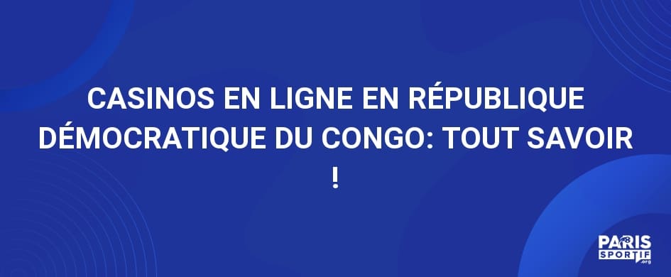 CASINOS EN LIGNE EN RÉPUBLIQUE DÉMOCRATIQUE DU CONGO